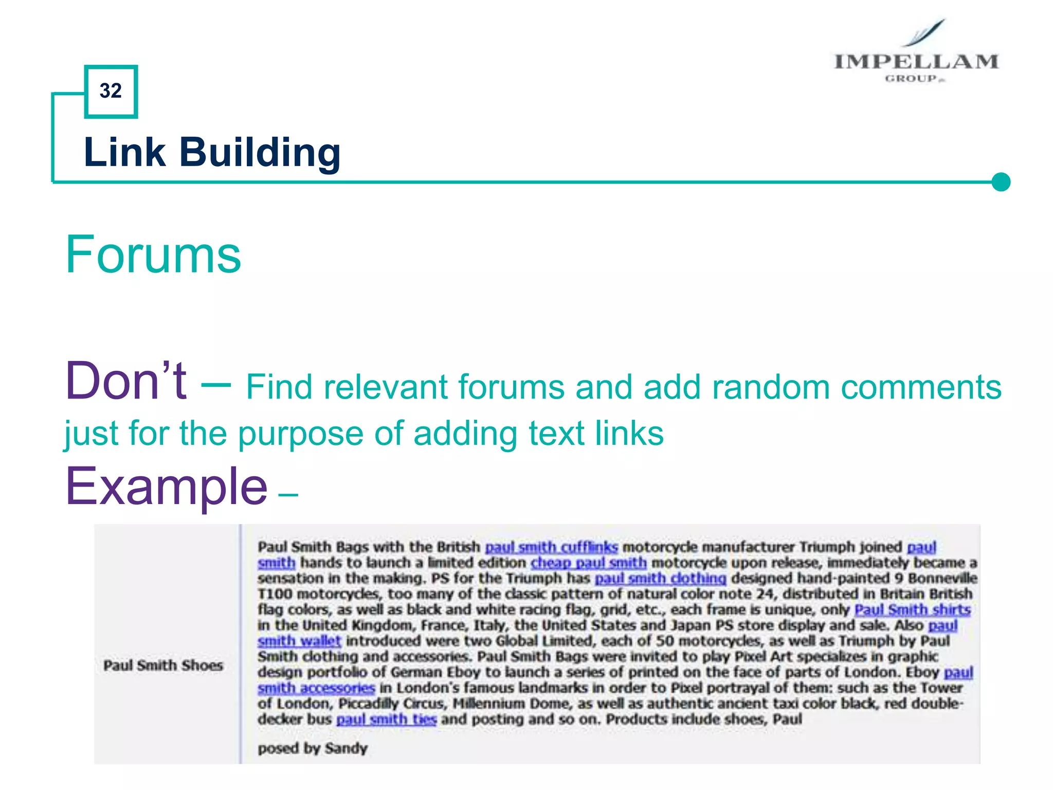 32
Link Building
Forums
Don’t – Find relevant forums and add random comments
just for the purpose of adding text links
Example –
 