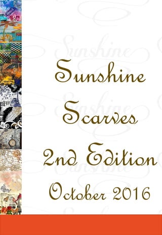 Sunshine
Scarves
2nd Edition
October 2016
 
