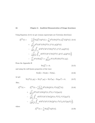 24 Chapter 3. Analitical Demonstration of Gauge Invariance
Using Equation (3.11) we get (roman superscripts are Cartesian directions)
J
a(2)
V (t) =
e
m
Tr ˜ρ
(2)
L (t)˜pa
(t) +
e
¯hω
Eb
(t)Tr [˜rb
(t), ˜ρ
(1)
L (t)]˜pa
(t) (3.14)
+
e2
¯h2
ω2
Eb
(t)Ec
(t)Tr [˜rb
(t), [˜rc
(t), ˜ρ0]]˜pa
(t)
−
e2
i¯h2
ω
t
−∞
dt Eb
(t )Ec
(t )Tr [˜rb
(t ), [˜rc
(t ), ˜ρ0]]˜pa
(t)
−
e2
m¯h2
ω2
t
−∞
dt Eb
(t )Ec
(t )Tr [˜rb
(t ), [˜pc
(t ), ˜ρ0]]˜pa
(t)
−
e2
mc
Aa
(t)Tr(˜ρ
(1)
L ) +
e3
i¯hmc2
Aa
(t)Ab
(t)Tr([˜rb
(t), ˜ρ0]).
From the Appendix B
Tr(˜ρ
(1)
L ) = 0, (3.15)
and using the well known properties of the trace
Tr(˜a˜b) = Tr(ab) = Tr(ba), (3.16)
we get
Tr([˜rb
(t), ˜ρ0]) = Tr([rb
, ρ0]) = Tr(rb
ρ0) − Tr(ρ0rb
) = 0. (3.17)
Also,
J
a(2)
V (t) = J
a(2)
L (t) +
e
m
e
¯hω
Eb
(t)Tr [˜pa
(t), ˜rb
(t)]˜ρ
(1)
L (t) (3.18)
+
e2
¯h2
ω2
Eb
(t)Ec
(t)Tr [˜pa
(t), [˜rb
(t), ˜rc
(t)]]˜ρ0(t)
−
e2
i¯h2
ω
t
−∞
dt Eb
(t )Ec
(t )Tr [[˜pa
(t), ˜rb
(t )], ˜rc
(t )]˜ρ0(t )
−
e2
m¯h2
ω2
t
−∞
dt Eb
(t )Ec
(t )Tr [[˜pa
(t), ˜rb
(t )], ˜pc
(t )]˜ρ0(t ) ,
where
J
a(2)
L (t) =
e
m
Tr ˜ρ
(2)
L (t)˜pa
(t) . (3.19)
 