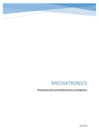 MECHATRONICS
Theoretical and Practical Mechatronic Investigations
A10938
 