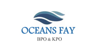 OCEANS FAY
BPO & KPO
 