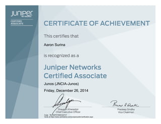 Aaron Surina
Junos (JNCIA-Junos)
Friday, December 26, 2014
Code: 76LHQFRYWMVQ27V7
Verify at https://www.certmetrics.com/juniper/public/verification.aspx
 
