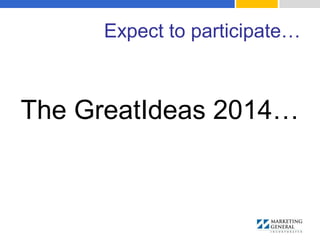 Expect to participate…
The GreatIdeas 2014…
 