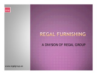 A DIVISION OF REGAL GROUP
www.regalgroup.ae
 