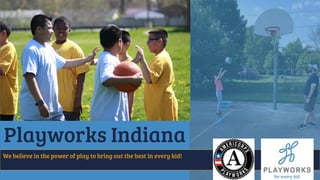 Playworks Indiana
We believe in the power of play to bring out the best in every kid!
 