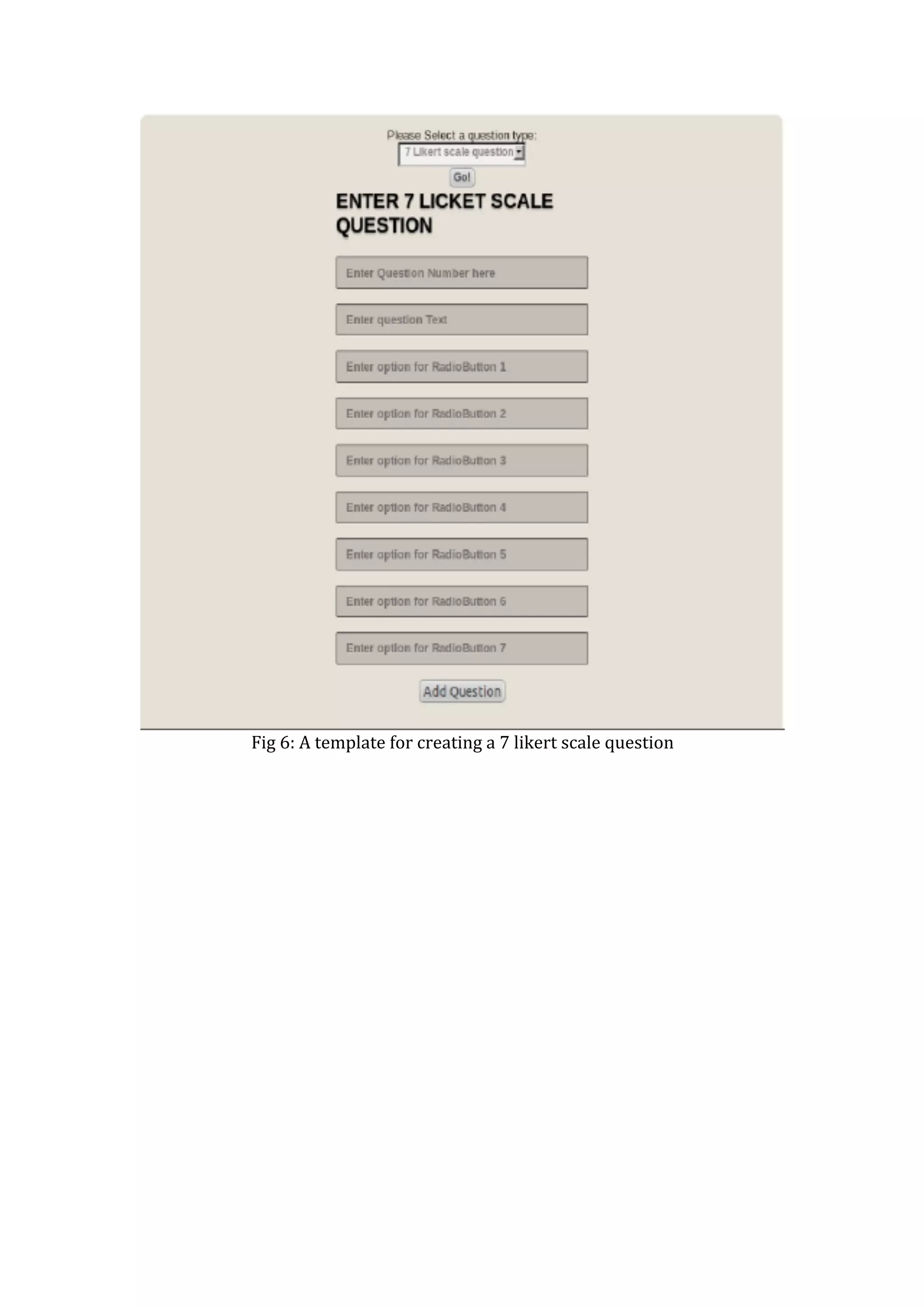  
Fig	
  6:	
  A	
  template	
  for	
  creating	
  a	
  7	
  likert	
  scale	
  question	
  
	
  
	
  
	
  
	
  
	
  
	
  
	
  
	
  
	
  
	
  
	
  
	
  
	
  
	
  
	
  
	
  
	
  
	
  
	
  
	
  
 