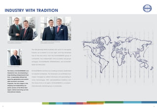 54
INDUSTRY WITH TRADITION
The fast-growing family ­business was quick to recognise
industry as a market in its own right, and has remained
true to this ever since. From the SCHAUENBURG group of
companies, two independent and successful sub-groups
emerged: SCHAUENBURG INTERNATIONAL and SCHAUEN-
BURG TECHNOLOGY.
SCHAUENBURG functions as a holding company dedicated
to industrial enterprises. The emphasis is on profitable busi-
nesses managed by skilled individuals and specialising in
niche technologies. With well-established traditions and
the future firmly in its sights, SCHAUENBURG is a modern,
internationally oriented group of companies.
Florian Georg Schauenburg, Joachim Simon
SCHAUENBURG INTERNATIONAL
The history of SCHAUENBURG is an
impressive one, encompassing a
long-standing entrepreneurial trad-
ition, a responsible attitude that
spans the generations and sustain-
able economic successes.
Originally, the story began in the
shipping and shipbuilding car-
pentry sectors of the Rhine-Ruhr
region, before branching out into
international industry.
Maik U. Lasarzik, Marc Georg Schauenburg
SCHAUENBURG TECHNOLOGY
Hans-Georg Schauenburg
 