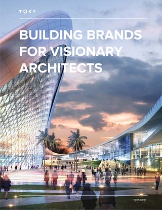 BUILDING BRANDS
FOR VISIONARY
ARCHITECTS
TOKY.COM
 