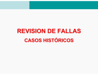 REVISION DE FALLAS
  CASOS HISTÓRICOS
 
