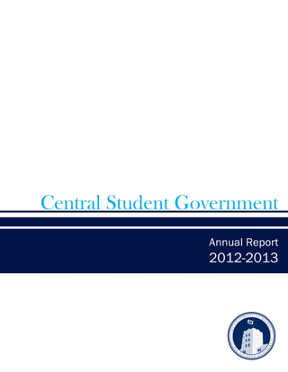 THE
U
N
I V
E R S I T Y O F
M
I C
H
IGAN
CENT
R
A
L
S T U D E N T G O
V
E
R
N
M
ENT
Central Student Government
Annual Report
2012-2013
 