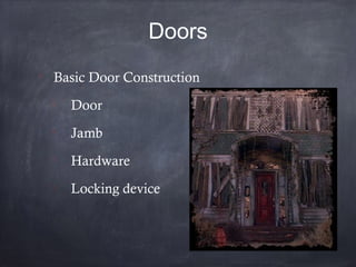 Doors

Basic Door Construction

Door

Jamb

Hardware

Locking device
 