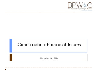 Construction Financial Issues
December 10, 2014
 