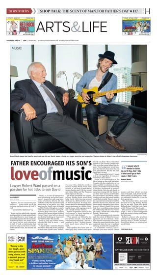 H
arts&life
Saturday, June 14  | 2014  |  604.605.2101   |   SUNARTS@VANCOUVERSUN.COM  SUNLIFE@VANCOUVERSUN.COM
Shop Talk: The scent of man, for father’s day » H7
Jason Motz
Special to The Sun
Fathers, do not exasperate your
children … bring them up in the
training and instruction of rock ’n’
roll.
— (inspired by) Ephesians 6:4
Some sons are gifted with a genetic
predisposition for male pattern bald-
ness, heartburn or, most tragic, an
insensible passion for the Canucks.
Not David Ward. His father, Rob-
ert, gave him an early education
in rock ’n’ roll, a relationship that
prevails today in the lives of both,
and in David’s case, has become his
career.
David, 31, is one of Vancouver’s
most promising and gifted musi-
cians, a songwriter and song inter-
preter of extreme felicity. He has
crafted a soulful-but-mystical sound
unlike any of his peers. 2014 has
been busy for David: tours of Canada
and the United Kingdom, replete
with critical raves from noted pub-
lications Mojo and Uncut, and the
release of his second album (Golden
Future Time), have led to a slew of
jazz festival bookings in Vancouver
and Victoria later this month.
From an early age, Robert home-
schooled his kids in music — and
not just rock.
“I played what I wanted to listen to
and if they didn’t like it they could go
to their room. I didn’t care,” Robert,
70, says with a fatherly smirk on
his face. Father Ward would fulfil
his rock ’n’ roll duty (a basic diet of
Stones, Beatles and CCR) but would
add Glenn Miller and The Phantom
of the Opera to the mix.
The Ward household was a musi-
cal one. Mother Kathi would hold
baby David while dancing around
the house to a Mickey’s Disco record
or Michael Jackson. A handy man,
Robert spent his downtime building
stereo equipment as a hobby, litter-
ing the house with ongoing projects
and a steady stream of music.
Robert chaperoned David to his
first concert, a literal baptism of
rock ’n’ roll: Little Richard.
“They passed out bibles by the
end of the concert,” says Robert
with bemused reflection. “He was a
preacher by then.” Neither remem-
bers much more about the gig
itself.
And together they have seen so
many gigs they cannot even agree
which was first: Was it the Steel
Wheels or The Voodoo Lounge tour?
This is not the typical father-son dis-
pute. This background would sug-
gest that David’s foray into the arts
was preordained. But for his part,
David isn’t so sure.
“That’s impossible to say. I mean,
is it in you regardless of your envi-
ronment? I don’t know.”
There is no relationship in the
life of a man as that with his father.
Fraught with the complexities of tra-
dition and the constraints of expec-
tation, each father-son relationship
is further challenged by genera-
tional divide. But one only needs to
spend an evening with the Wards to
see they have had no such trouble.
In conversation, the Wards exude a
comfort and ease that many families
would find enviable. There is none of
the expected hierarchical formalities
between the two men. And they both
seem utterly charmed by their coun-
terpart. Robert dispels the notion
that there is anything unusual about
his relationship with his son. It’s sim-
ple, really: “David and I were always
friends,” Robert says.
David’s seriousness as a musician
and the extent of Robert’s encour-
agement can be noted in a time-
line of guitar ownership. First was a
cheap, no-name electric guitar David
acquired when he was 13 and just
messing around with a saxophone.
“I remember waiting until I
thought you were serious (about
music), and then when I saw you
were, I thought, yeah, it’d be worth-
while getting you that guitar,” Rob-
ert reminisces. Guitar No. 2 was the
first special one.
“My dad walked into a store and
because he’s a big Rolling Stones
fan, he just said, ‘What does Keith
Richards play?’ And that’s why I play
a telly (Telecaster),” David adds.
The memory inspires a boisterous
laugh, a kind of acknowledgment
dads are prone to doing cool things
for their sons.
Robert, a lawyer who practices
commercial litigation, picked up
David’s third, a Fender acoustic,
from Ward Music, no relation but
an old client.
Arlen Redekop/PNG
Robert Ward always had time for music and now his son, David, makes a living as a singer, musician and songwriter. They are shown at Robert’s law office in downtown Vancouver.
Music
Father encouraged his son’s
loveofmusicLawyer Robert Ward passed on a
passion for hot licks to son David
CONTINUED ON H4
“
I played what I
wanted to listen
to and if they didn’t like
it they could go to their
room. I didn’t care.
Robert ward
musician’s father
By
Dean Regan
FROM $29!STARTS JUNE 19!
“THE SHOW IS FUNNY,
FUNNY, FUNNY”
—The Vancouver Sun
FROM $29!TODAY AT 2 & 8 PM!
NEW! SELECT YOUR OWN SEATS ONLINE
presenting
sponsor
thecast.photobydavidcooper
MUST CLOSE JUNE 29!
“Funny to the
last laugh…pure
comic genius with
song, dance, and
a surreal, pop-up
storybook set”
—The Vancouver Sun
$29!
EVERY
SHOW
FROM
“Funny, funny, funny…
a brilliant refresher course
in classic comedy”
—Mark Leiren-Young, The Vancouver Sun
VAN01153818_1_1 VAN01153792_1_1
VAN01159795_1_1
 