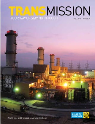 TRANSMISSIONYOURWAYOFSTAYINGINTOUCH ISSUE29DEC2011
www.kharafinational.com
EMAILS CAN BE
DANGEROUS
Night-time at El-Shabab power plant in Egypt
Know whom you receive from: unknowns may have malicious intentions.
Confirm all recipients before you press Send
 