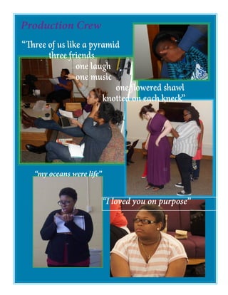 “my oceans were life”
Production Crew 		
“Three of us like a pyramid
		three friends
				one laugh
				one music
							one flowered shawl
						knotted on each kneck”
“I loved you on purpose”
 