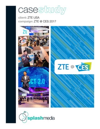 case
client: ZTE USA
campaign: ZTE @ CES 2017
 
