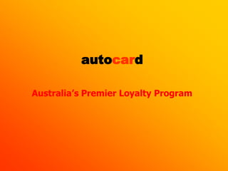 Australia’s Premier Loyalty Program
autocard
 