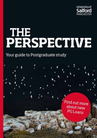 1
THE
PERSPECTIVE
Find out more
about new
PG Loans
Your guide to Postgraduate study
 