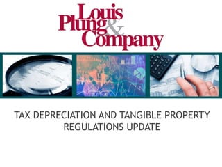 TAX DEPRECIATION AND TANGIBLE PROPERTY
REGULATIONS UPDATE
 