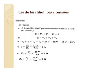 Lei de kirchhoff para tensõesLei de kirchhoff para tensões
Exercicio:
 