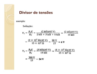 Divisor de tensõesDivisor de tensões
exemplo:
 
