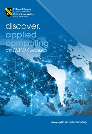 www.uwtsd.ac.uk/computing
discover.
applied
computing
at UWTSD Swansea
 