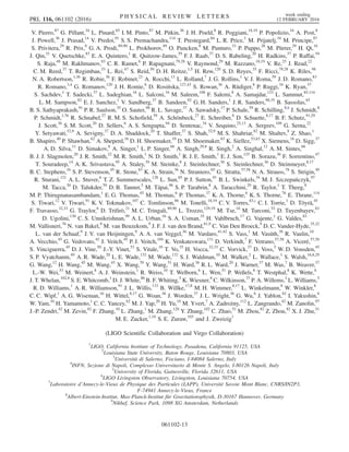 V. Pierro,87
G. Pillant,34
L. Pinard,65
I. M. Pinto,87
M. Pitkin,36
J. H. Poeld,8
R. Poggiani,18,19
P. Popolizio,34
A. Post,8
J. Powell,36
J. Prasad,14
V. Predoi,91
S. S. Premachandra,114
T. Prestegard,84
L. R. Price,1
M. Prijatelj,34
M. Principe,87
S. Privitera,29
R. Prix,8
G. A. Prodi,89,90
L. Prokhorov,49
O. Puncken,8
M. Punturo,33
P. Puppo,28
M. Pürrer,29
H. Qi,16
J. Qin,51
V. Quetschke,83
E. A. Quintero,1
R. Quitzow-James,59
F. J. Raab,37
D. S. Rabeling,20
H. Radkins,37
P. Raffai,54
S. Raja,48
M. Rakhmanov,83
C. R. Ramet,6
P. Rapagnani,79,28
V. Raymond,29
M. Razzano,18,19
V. Re,25
J. Read,22
C. M. Reed,37
T. Regimbau,53
L. Rei,47
S. Reid,50
D. H. Reitze,1,5
H. Rew,120
S. D. Reyes,35
F. Ricci,79,28
K. Riles,98
N. A. Robertson,1,36
R. Robie,36
F. Robinet,23
A. Rocchi,13
L. Rolland,7
J. G. Rollins,1
V. J. Roma,59
J. D. Romano,83
R. Romano,3,4
G. Romanov,120
J. H. Romie,6
D. Rosińska,127,43
S. Rowan,36
A. Rüdiger,8
P. Ruggi,34
K. Ryan,37
S. Sachdev,1
T. Sadecki,37
L. Sadeghian,16
L. Salconi,34
M. Saleem,108
F. Salemi,8
A. Samajdar,123
L. Sammut,85,114
L. M. Sampson,82
E. J. Sanchez,1
V. Sandberg,37
B. Sandeen,82
G. H. Sanders,1
J. R. Sanders,98,35
B. Sassolas,65
B. S. Sathyaprakash,91
P. R. Saulson,35
O. Sauter,98
R. L. Savage,37
A. Sawadsky,17
P. Schale,59
R. Schilling,8,b
J. Schmidt,8
P. Schmidt,1,76
R. Schnabel,27
R. M. S. Schofield,59
A. Schönbeck,27
E. Schreiber,8
D. Schuette,8,17
B. F. Schutz,91,29
J. Scott,36
S. M. Scott,20
D. Sellers,6
A. S. Sengupta,94
D. Sentenac,34
V. Sequino,25,13
A. Sergeev,109
G. Serna,22
Y. Setyawati,52,9
A. Sevigny,37
D. A. Shaddock,20
T. Shaffer,37
S. Shah,52,9
M. S. Shahriar,82
M. Shaltev,8
Z. Shao,1
B. Shapiro,40
P. Shawhan,62
A. Sheperd,16
D. H. Shoemaker,10
D. M. Shoemaker,63
K. Siellez,53,63
X. Siemens,16
D. Sigg,37
A. D. Silva,11
D. Simakov,8
A. Singer,1
L. P. Singer,68
A. Singh,29,8
R. Singh,2
A. Singhal,12
A. M. Sintes,66
B. J. J. Slagmolen,20
J. R. Smith,22
M. R. Smith,1
N. D. Smith,1
R. J. E. Smith,1
E. J. Son,125
B. Sorazu,36
F. Sorrentino,47
T. Souradeep,14
A. K. Srivastava,95
A. Staley,39
M. Steinke,8
J. Steinlechner,36
S. Steinlechner,36
D. Steinmeyer,8,17
B. C. Stephens,16
S. P. Stevenson,45
R. Stone,83
K. A. Strain,36
N. Straniero,65
G. Stratta,57,58
N. A. Strauss,78
S. Strigin,49
R. Sturani,121
A. L. Stuver,6
T. Z. Summerscales,128
L. Sun,85
P. J. Sutton,91
B. L. Swinkels,34
M. J. Szczepańczyk,97
M. Tacca,30
D. Talukder,59
D. B. Tanner,5
M. Tápai,96
S. P. Tarabrin,8
A. Taracchini,29
R. Taylor,1
T. Theeg,8
M. P. Thirugnanasambandam,1
E. G. Thomas,45
M. Thomas,6
P. Thomas,37
K. A. Thorne,6
K. S. Thorne,76
E. Thrane,114
S. Tiwari,12
V. Tiwari,91
K. V. Tokmakov,107
C. Tomlinson,86
M. Tonelli,18,19
C. V. Torres,83,c
C. I. Torrie,1
D. Töyrä,45
F. Travasso,32,33
G. Traylor,6
D. Trifirò,21
M. C. Tringali,89,90
L. Trozzo,129,19
M. Tse,10
M. Turconi,53
D. Tuyenbayev,83
D. Ugolini,130
C. S. Unnikrishnan,99
A. L. Urban,16
S. A. Usman,35
H. Vahlbruch,17
G. Vajente,1
G. Valdes,83
M. Vallisneri,76
N. van Bakel,9
M. van Beuzekom,9
J. F. J. van den Brand,61,9
C. Van Den Broeck,9
D. C. Vander-Hyde,35,22
L. van der Schaaf,9
J. V. van Heijningen,9
A. A. van Veggel,36
M. Vardaro,41,42
S. Vass,1
M. Vasúth,38
R. Vaulin,10
A. Vecchio,45
G. Vedovato,42
J. Veitch,45
P. J. Veitch,104
K. Venkateswara,131
D. Verkindt,7
F. Vetrano,57,58
A. Viceré,57,58
S. Vinciguerra,45
D. J. Vine,50
J.-Y. Vinet,53
S. Vitale,10
T. Vo,35
H. Vocca,32,33
C. Vorvick,37
D. Voss,5
W. D. Vousden,45
S. P. Vyatchanin,49
A. R. Wade,20
L. E. Wade,132
M. Wade,132
S. J. Waldman,10
M. Walker,2
L. Wallace,1
S. Walsh,16,8,29
G. Wang,12
H. Wang,45
M. Wang,45
X. Wang,70
Y. Wang,51
H. Ward,36
R. L. Ward,20
J. Warner,37
M. Was,7
B. Weaver,37
L.-W. Wei,53
M. Weinert,8
A. J. Weinstein,1
R. Weiss,10
T. Welborn,6
L. Wen,51
P. Weßels,8
T. Westphal,8
K. Wette,8
J. T. Whelan,102,8
S. E. Whitcomb,1
D. J. White,86
B. F. Whiting,5
K. Wiesner,8
C. Wilkinson,37
P. A. Willems,1
L. Williams,5
R. D. Williams,1
A. R. Williamson,91
J. L. Willis,133
B. Willke,17,8
M. H. Wimmer,8,17
L. Winkelmann,8
W. Winkler,8
C. C. Wipf,1
A. G. Wiseman,16
H. Wittel,8,17
G. Woan,36
J. Worden,37
J. L. Wright,36
G. Wu,6
J. Yablon,82
I. Yakushin,6
W. Yam,10
H. Yamamoto,1
C. C. Yancey,62
M. J. Yap,20
H. Yu,10
M. Yvert,7
A. Zadrożny,112
L. Zangrando,42
M. Zanolin,97
J.-P. Zendri,42
M. Zevin,82
F. Zhang,10
L. Zhang,1
M. Zhang,120
Y. Zhang,102
C. Zhao,51
M. Zhou,82
Z. Zhou,82
X. J. Zhu,51
M. E. Zucker,1,10
S. E. Zuraw,103
and J. Zweizig1
(LIGO Scientific Collaboration and Virgo Collaboration)
1
LIGO, California Institute of Technology, Pasadena, California 91125, USA
2
Louisiana State University, Baton Rouge, Louisiana 70803, USA
3
Università di Salerno, Fisciano, I-84084 Salerno, Italy
4
INFN, Sezione di Napoli, Complesso Universitario di Monte S. Angelo, I-80126 Napoli, Italy
5
University of Florida, Gainesville, Florida 32611, USA
6
LIGO Livingston Observatory, Livingston, Louisiana 70754, USA
7
Laboratoire d’Annecy-le-Vieux de Physique des Particules (LAPP), Université Savoie Mont Blanc, CNRS/IN2P3,
F-74941 Annecy-le-Vieux, France
8
Albert-Einstein-Institut, Max-Planck-Institut für Gravitationsphysik, D-30167 Hannover, Germany
9
Nikhef, Science Park, 1098 XG Amsterdam, Netherlands
PRL 116, 061102 (2016) P H Y S I C A L R E V I E W L E T T E R S week ending
12 FEBRUARY 2016
061102-13
 