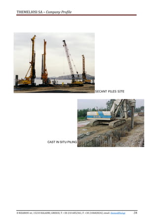 THEMELIOSI SA – Company Profile
8 RIZARIOU str, 15233 HALADRI, GREECE, T: +30 210 6852361, F: +30 2106828242, email: themsi@hol.gr -34
SECANT PILES SITE
CAST IN SITU PILING
 