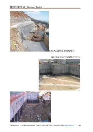 THEMELIOSI SA – Company Profile
8 RIZARIOU str, 15233 HALADRI, GREECE, T: +30 210 6852361, F: +30 2106828242, email: themsi@hol.gr -38
SOIL NAILING & SHOTCRETE
BERLINOISE RETENTION SYSTEM
 
