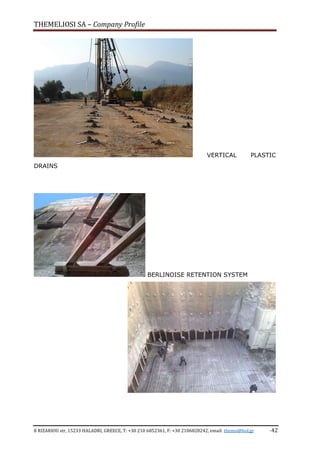 THEMELIOSI SA – Company Profile
8 RIZARIOU str, 15233 HALADRI, GREECE, T: +30 210 6852361, F: +30 2106828242, email: themsi@hol.gr -42
VERTICAL PLASTIC
DRAINS
BERLINOISE RETENTION SYSTEM
 