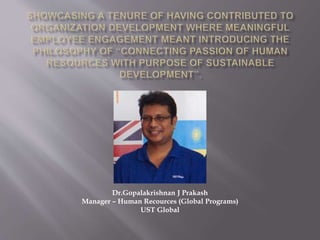 Dr.Gopalakrishnan J Prakash
Manager – Human Recources (Global Programs)
UST Global
 