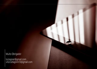 Muito Obrigado!
luizagner@gmail.com
vitorzafagnini13@gmail.com
 