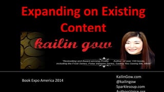 Expanding on Existing
Content
Book Expo America 2014
KailinGow.com
@kailingow
Sparklesoup.com
 