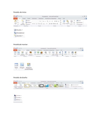 Pestaña de inicio: 
Pestaña de insertar: 
Pestaña de diseño: 
 