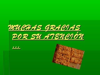 MUCHAS GRACIAS
POR SU ATENCIÓN
…

 