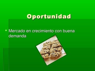 Oportunidad
 Mercado en crecimiento con buena
demanda

 