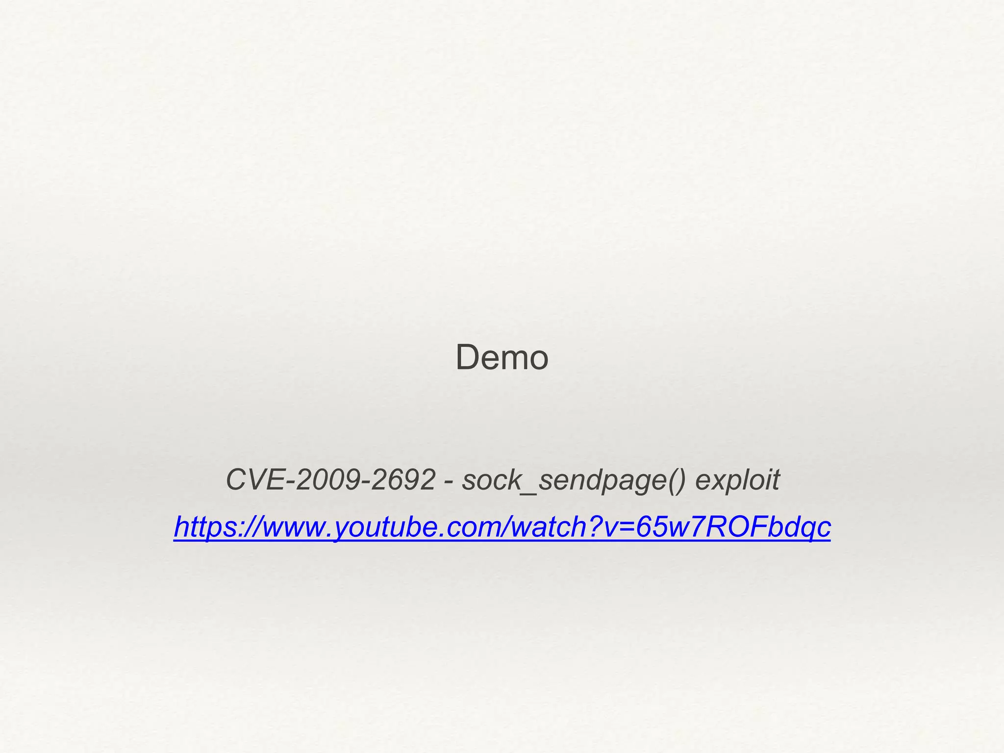 CVE-2009-2692 - sock_sendpage() exploit
https://www.youtube.com/watch?v=65w7ROFbdqc
Demo
 