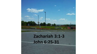 Zachariah 3:1-3
John 6:25-31
 