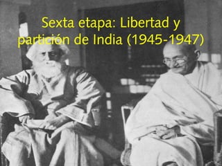 Sexta etapa: Libertad y
partición de India (1945-1947)
 
