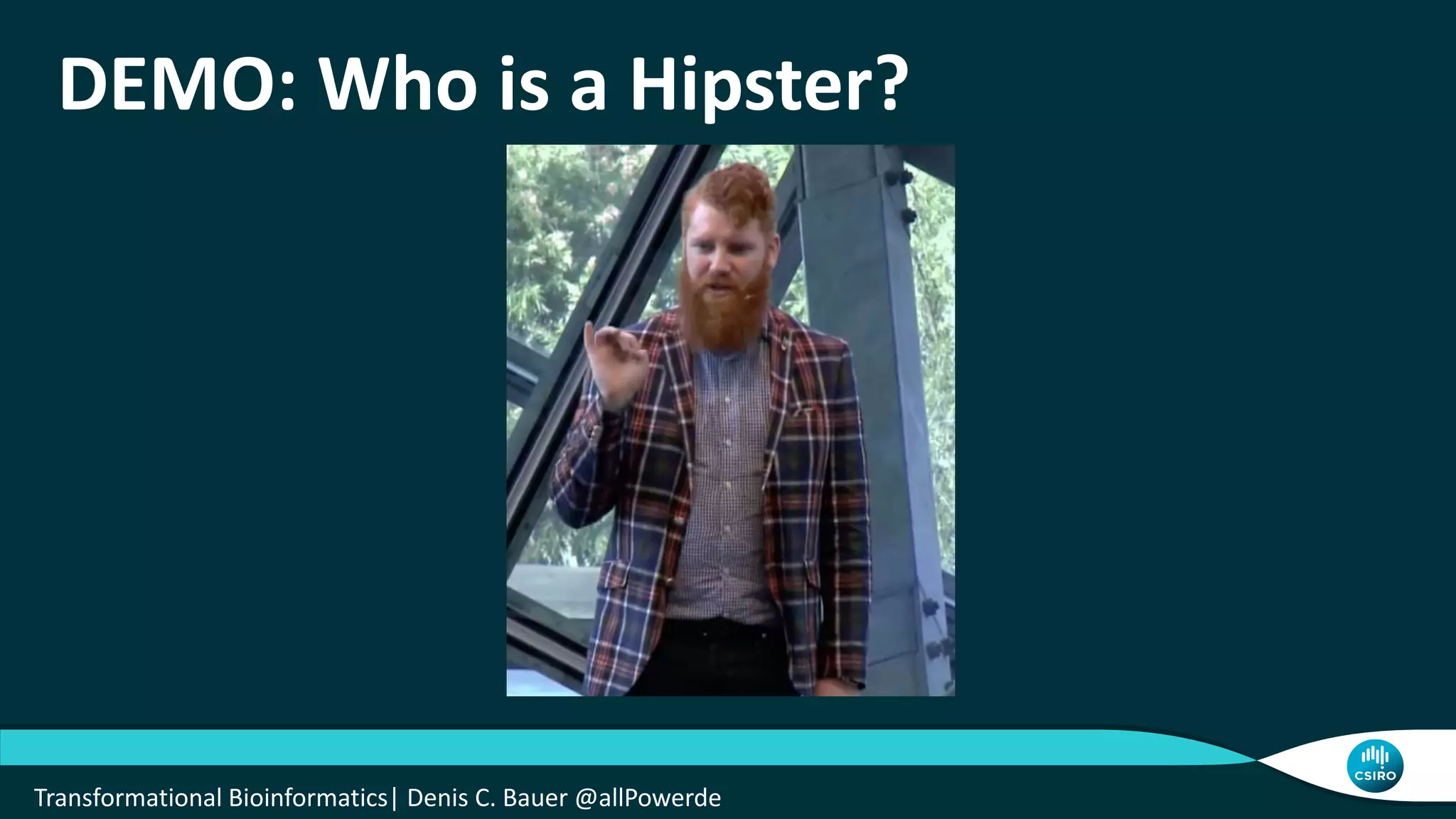 DEMO: Who is a Hipster?
Transformational Bioinformatics| Denis C. Bauer @allPowerde
 