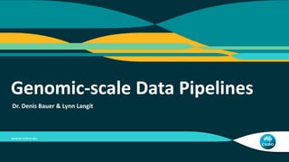 Dr. Denis Bauer & Lynn Langit
Genomic-scale Data Pipelines
 