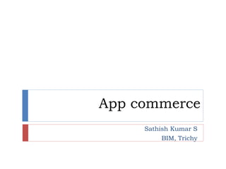 App commerce
Sathish Kumar S
BIM, Trichy
 