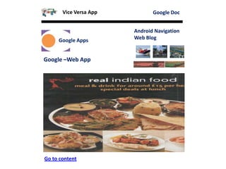 Page-1
Google Doc
Google Apps
Android Navigation
Web Blog
Google –Web App
Go to content
Vice Versa App
 