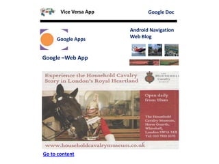 Page-4Page-3Page-2Page-1
Google Doc
Google Apps
Android Navigation
Web Blog
Google –Web App
Go to content
Vice Versa App
 