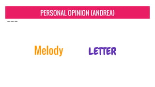 PERSONAL OPINION (ANDREA)
Melody LETTER