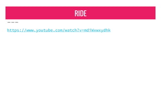RIDE
https://www.youtube.com/watch?v=mdiWxwxydhk