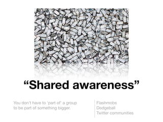 Unleashing The Tribe: small passionate communities