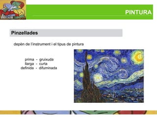 PINTURA


Pinzellades

 depèn de l’instrument i el tipus de pintura



       prima - gruixuda
       llarga - curta
     definida - difuminada
 