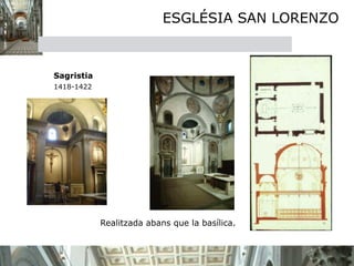 ESGLÉSIA SAN LORENZO



   

   Sagristia

 1418-1422





                 Realitzada abans que la basílica.
 