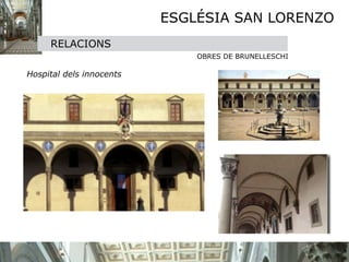 ESGLÉSIA SAN LORENZO
       RELACIONS
                                OBRES DE BRUNELLESCHI
   

 Hospital dels innocents
 